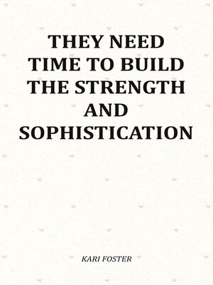 cover image of They Need Time to Build the Strength and Sophistication